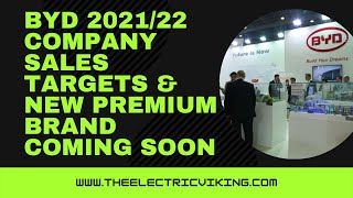 BYD 2021/22 company sales targets & NEW premium brand coming soon