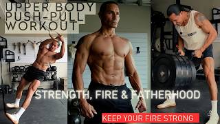 Upper Body Push-Pull Workout | Strength, Fire & Fatherhood | KYFS