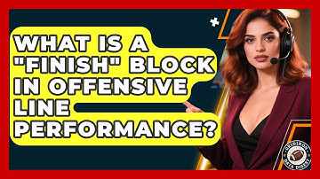What Is A "finish" Block In Offensive Line Performance? - Gridiron Data Digest
