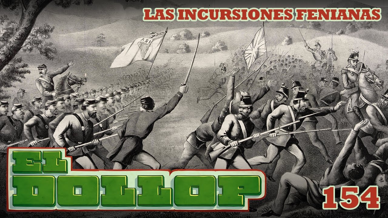 E154: Las Incursiones Fenianas