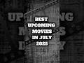 Best upcoming movies in July 2025 #shorts #2025 #movie #scenebuzz