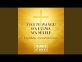 Yesu Ni Wangu Wa Uzima Wa Milele Jesus Is Mine Eternal Life Forever