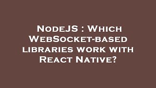 NodeJS : Which WebSocket-based libraries work with React Native?
