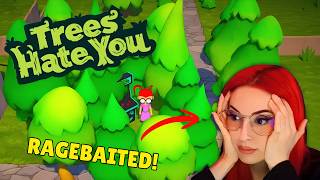 Getting Ragebaited By Trees That Was Not On My List Trees Hate You