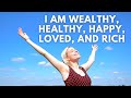 I Am Wealthy Healthy Happy Loved and Rich | Powerful Prosperity Affirmations