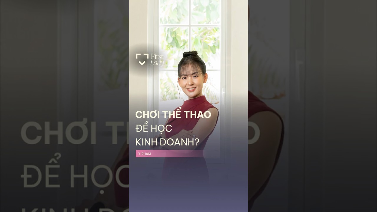 Chơi thể thao để học kinh doanh? Chơi thể thao để học kinh doanh?