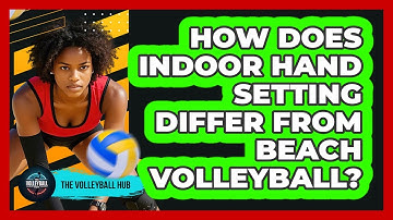 How Does Indoor Hand Setting Differ From Beach Volleyball? - The Volleyball Hub