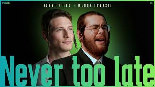 יוסי פריד & מנדי טווערסקי - Never Too Late