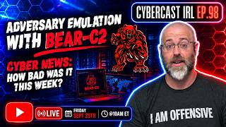Adversary Emulation w/Bear-C2 - Cyber News (How Bad Was It This Week?) - CyberCast IRL - Ep.98 screenshot 3