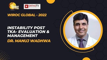 Wiroc Global 2022 : Instability Post TKA- Evaluation & Management - Dr. MANUJ WADHWA