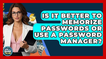 Is It Better To Memorize Passwords Or Use A Password Manager? - Ask Your Bank Teller