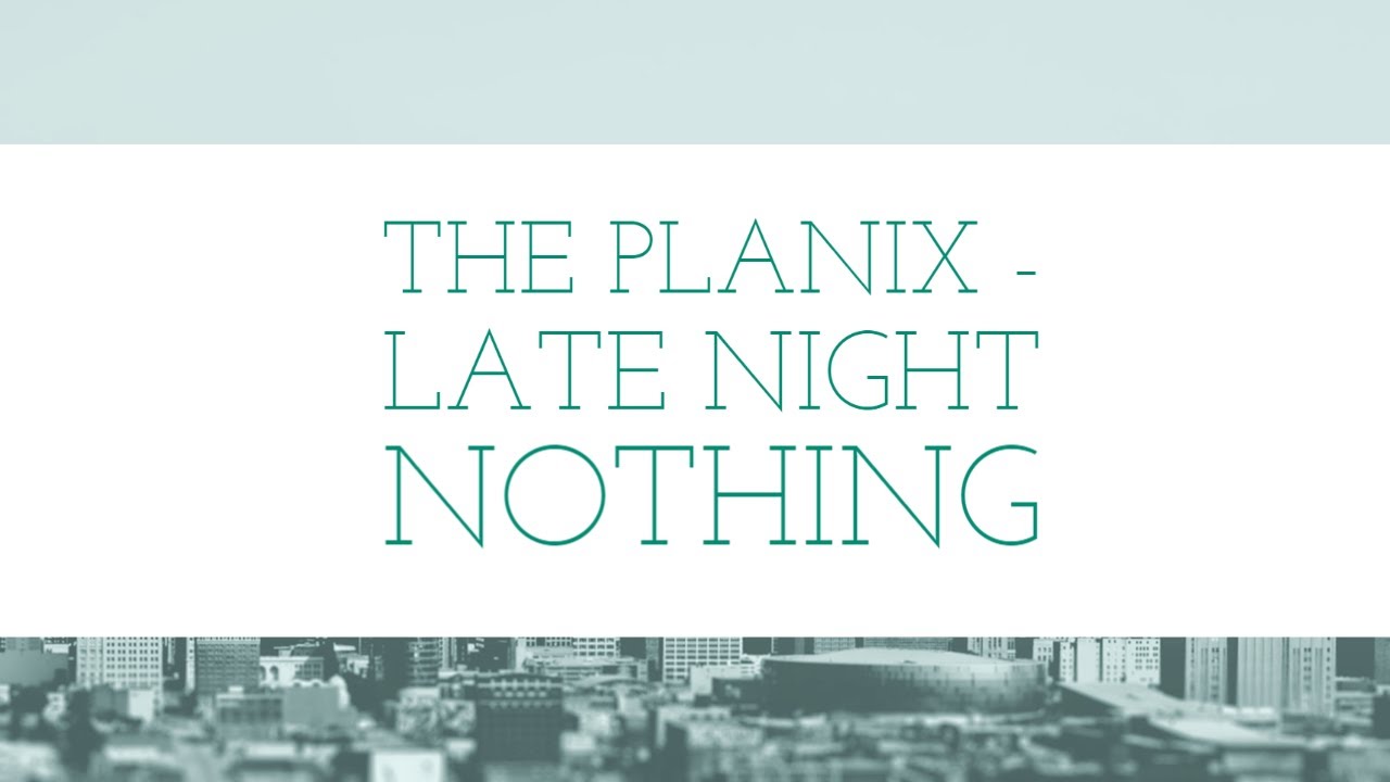 PlanIX - Late Night Nothing