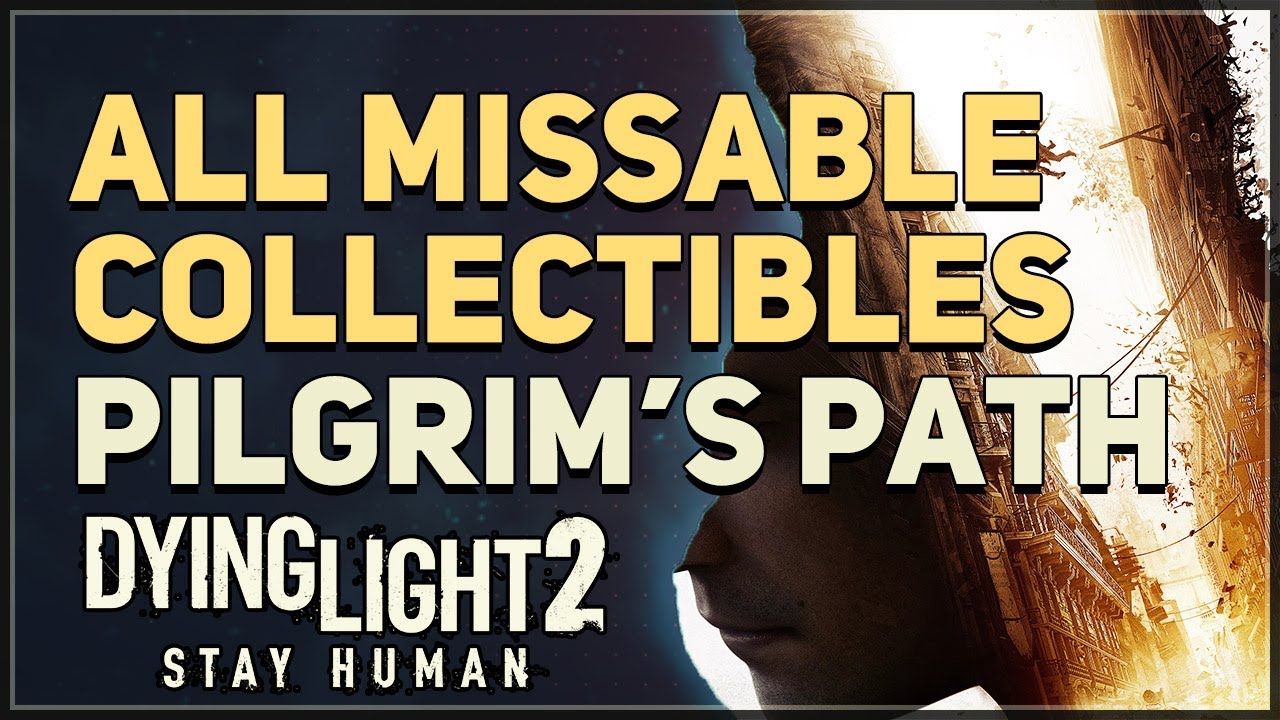 All Missable Collectibles Dying Light 2 Pilgrim’s Path YouTube