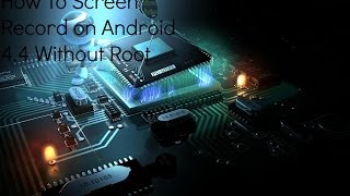 How To Screen Record on Android 4 4 KitKat Without Root