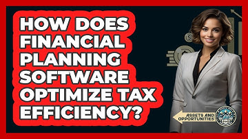 How Does Financial Planning Software Optimize Tax Efficiency? - AssetsandOpportunity.org
