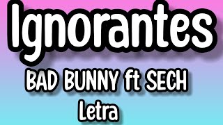 Bad bunny ft sech - Ignorantes (Letra\/lyrics)