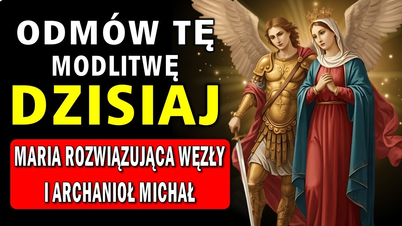MARIA ROZWIĄZUJĄCA WĘZŁY I ARCHANIOŁ MICHAŁ – MODLITWA NA PILNE I BEZNADZIEJNE PRZYPADKI