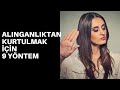 AŞIRI ALINGANLIKTAN KURTULMAK İÇİN 9 YÖNTEM