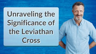 Unraveling the Significance of the Leviathan Cross