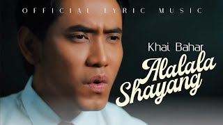 Khai Bahar - Alalala Shayang ( Lyric Music)