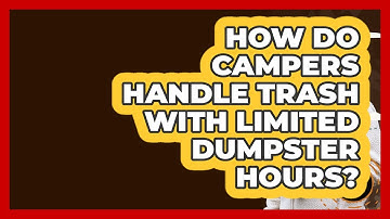 How Do Campers Handle Trash With Limited Dumpster Hours? - Exploring Campgrounds
