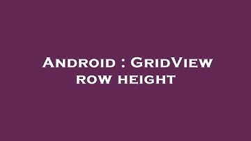 Android : GridView row height