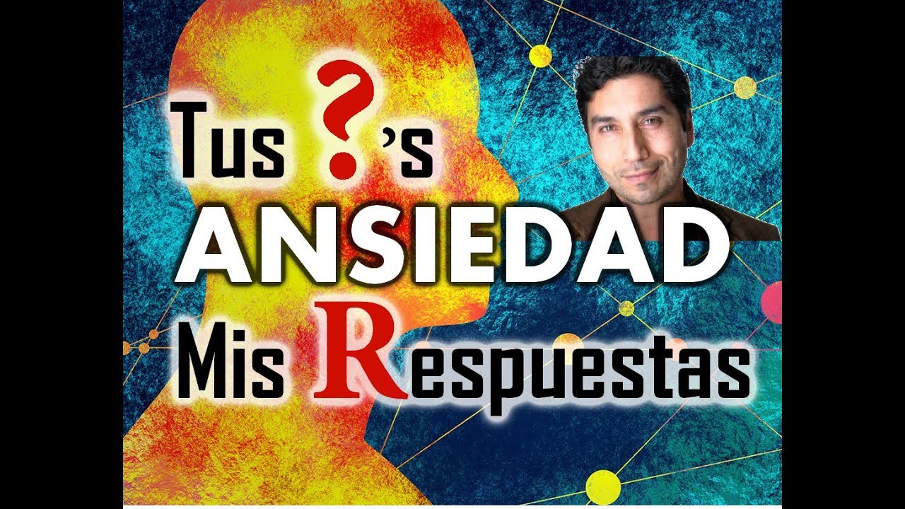 ANSIEDAD: TUS PREGUNTAS  MIS RESPUESTAS