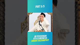 Ustadz Zaitun Rasmin: Ini Perjuangan Kita di Indonesia, Jangan Sekedarnya!! Part 5