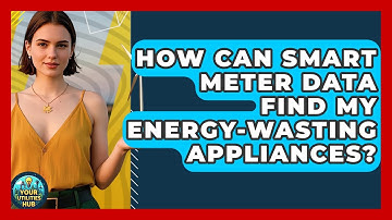 How Can Smart Meter Data Find My Energy-wasting Appliances? - Your Utilities Hub