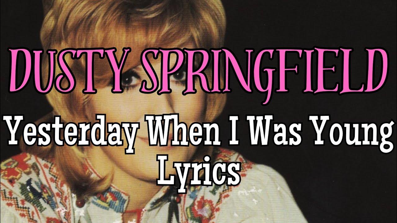 Yesterday When I Was Young Lyrics Gigi Dusty Springfield - Yesterday When I Was Young Lyrics - YouTube