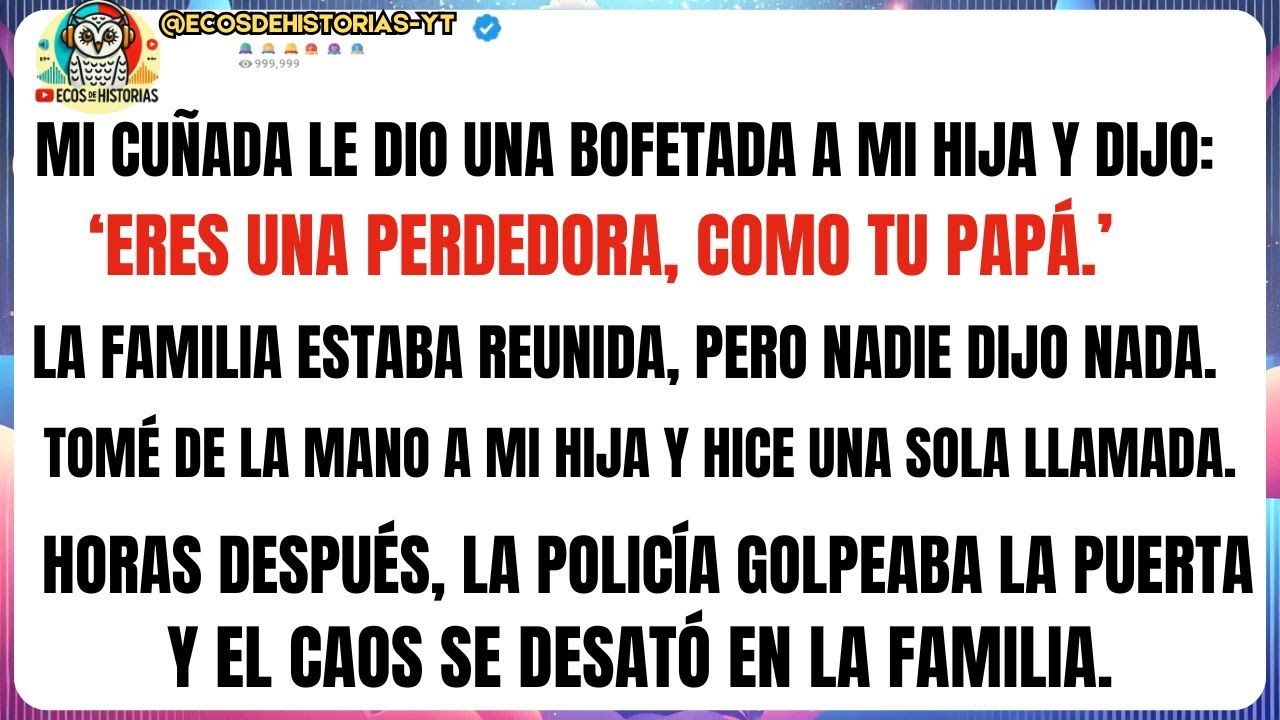 MI CUÑADA LE DIO UNA BOFETADA A MI HIJA Y DIJO:‘ERES UNA PERDEDORA, COMO TU PAPÁ.