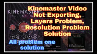 Kinemaster Layer problem/video resolution problem/video not exporting problem all solved