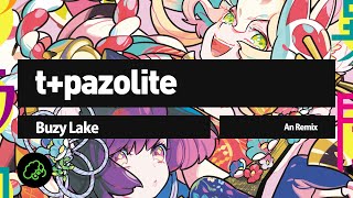 Video thumbnail of "t+pazolite - Buzy Lake (An Remix)"