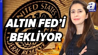 Fed Kararından Sonra Altın Fiyatları Düşecek Mi, Altın İçin Alım Fırsatı Mı Şirin Sarı Açıkladı