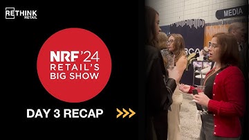 RETHINK Retail at NRF 2024: Day 3 Event Recap