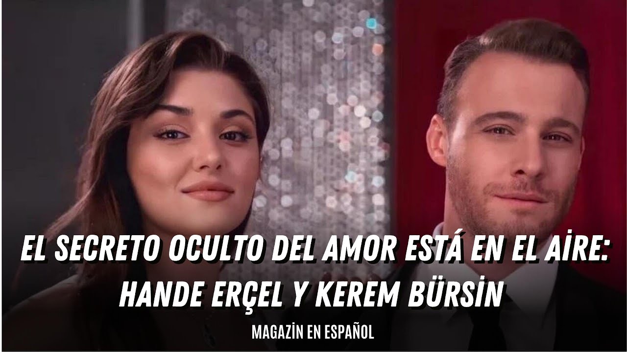 El secreto oculto del amor está en el aire: Hande Erçel y Kerem Bürsin ...