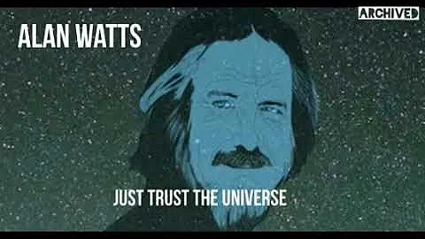 Alan Watts, Just Trust The Universe.