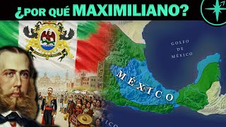 ¿POR QUÉ MÉXICO eligió a MAXIMILIANO?