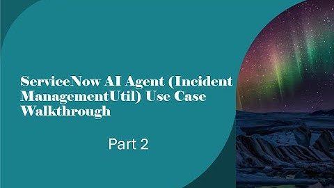 ServiceNow AI Agent hands on Demo Part 2