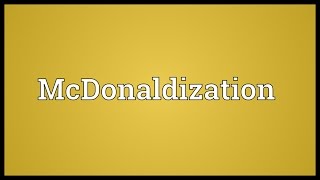 McDonaldization Meaning