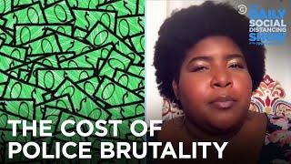 What Is The Monetary Cost Of Police Brutality? Billions The Daily Social Distancing Show