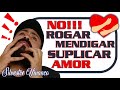 🎩 No debes rogar, mendigar, suplicar amor💔