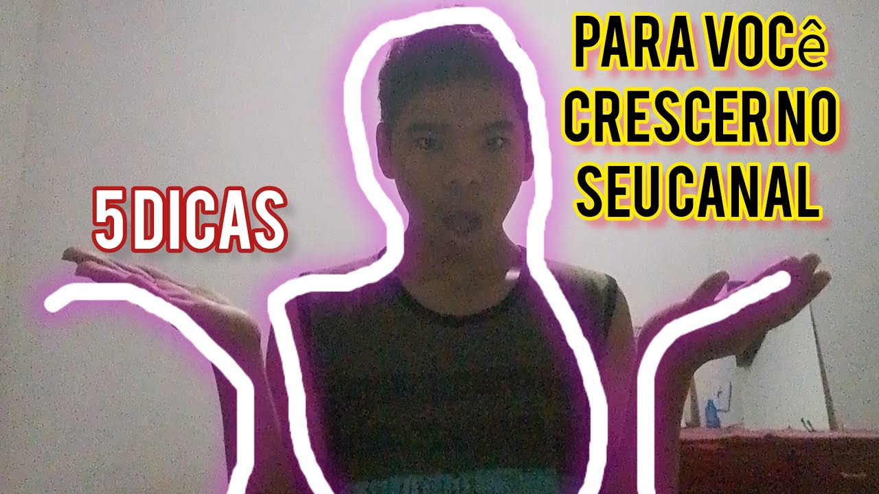 5 Dicas pra o seu Canal Crescer - YouTube