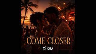 DJ Kav - Come Closer
