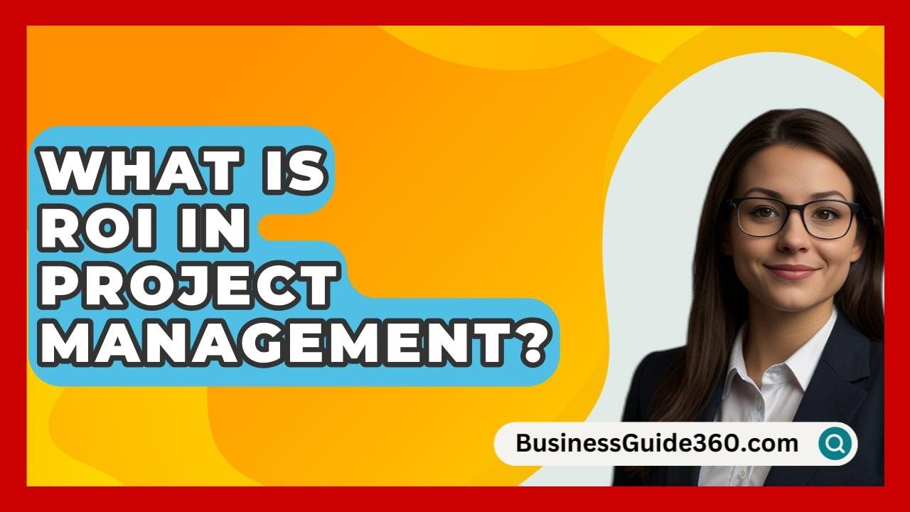 What Is ROI In Project Management? - BusinessGuide360.com