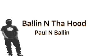 Ballin N Tha Hood - Paul N Ballin Lyrics