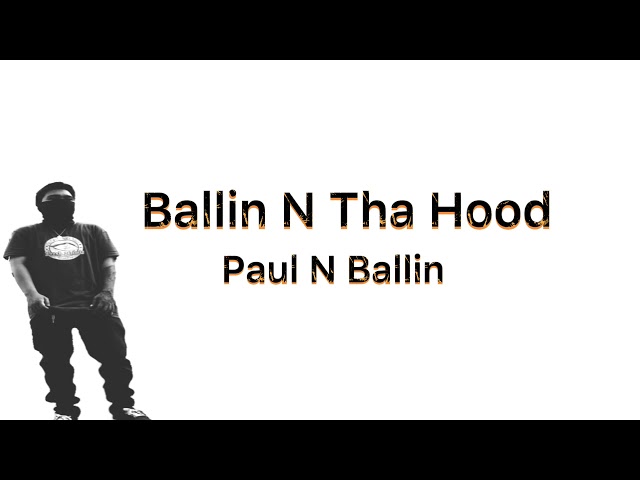 Ballin N Tha Hood - Paul N Ballin (Lyrics) class=