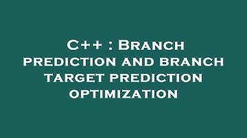 C++ : Branch prediction and branch target prediction optimization