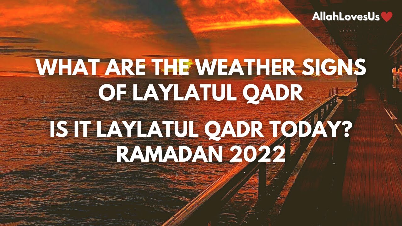 WEATHER SIGNS OF LAYLATUL QADR WHEN IS LAYLATUL QADR? (2022) YouTube