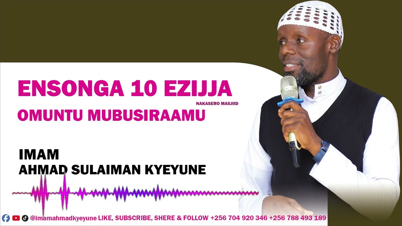 ENSONGA 10 EZIJJA  OMUNTU MUBUSIRAAMU | IMAM AHMAD SULAIMAN KYEYUNE